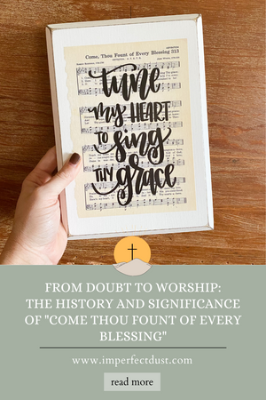 From Doubt to Worship: The History and Significance of "Come Thou Fount of Every Blessing"