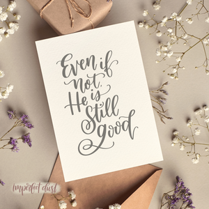 Art print with the hand lettered quote, "Even if not, He is still good."