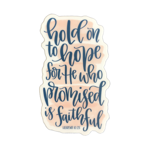 Hold on to Hope, for He Who Promised is Faithful