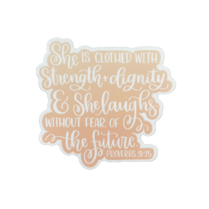 vinyl sticker hand lettered to say, "She is clothed in strength and dignity and laughs without fear of the future | Proverbs 31:25